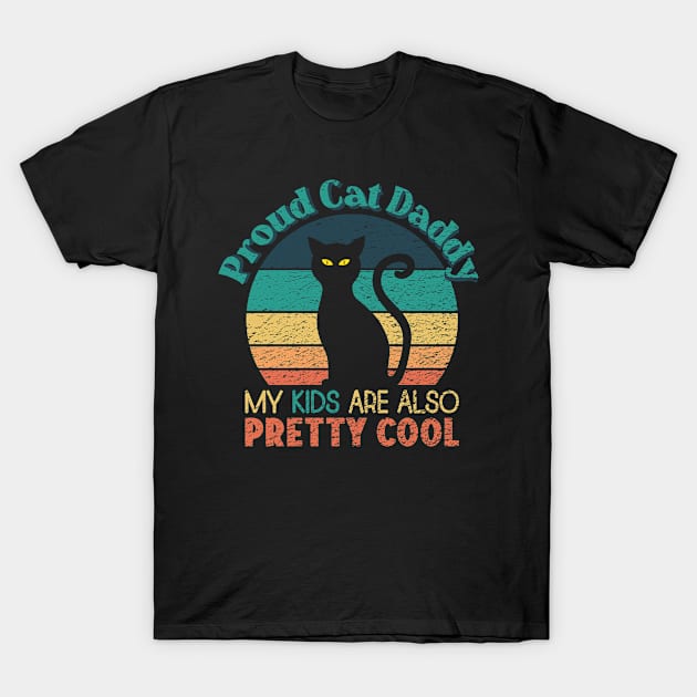 Proud Cat Daddy - My Kids are also Pretty Cool T-Shirt by ObscureDesigns